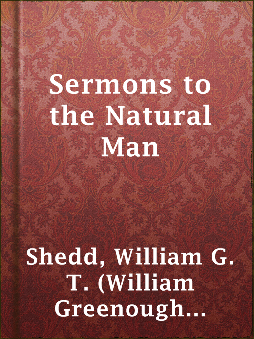 Title details for Sermons to the Natural Man by William G. T. (William Greenough Thayer) Shedd - Available